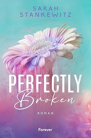 Perfectly Broken (Bedford-Reihe 1) von Sarah Stankewitz