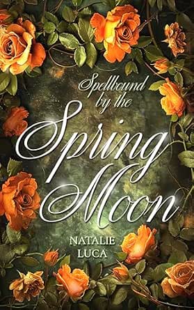 Spellbound by the Spring Moon: MoonSpellBound-Saga (Band 2) von Natalie Luca