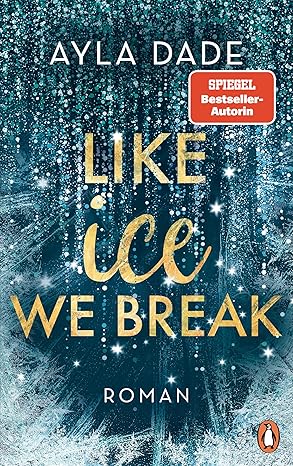 Like Ice We Break (Winter Dreams-Reihe 3) von Ayla Dade