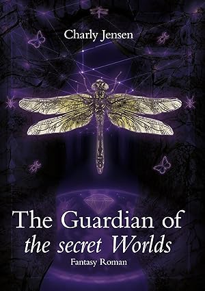 The Guardian of the secret Worlds von Charly Jensen