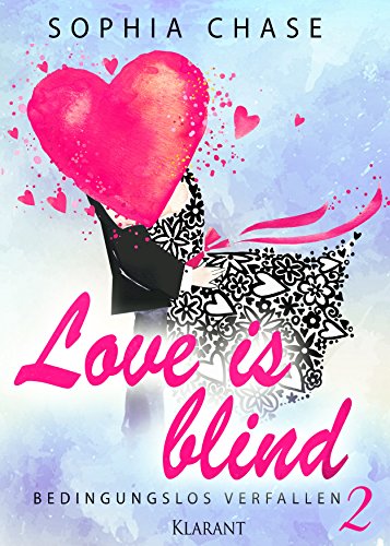 Love is blind 2. Bedingungslos verfallen von Sophia Chase