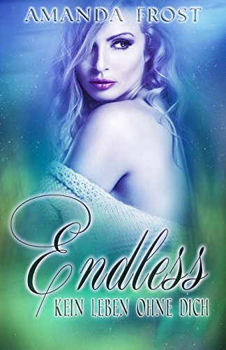 Endless - Kein Leben ohne dich (Teil 2) von Amanda Frost