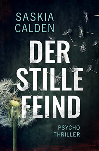 Der stille Feind: Psychothriller von Saskia Calden