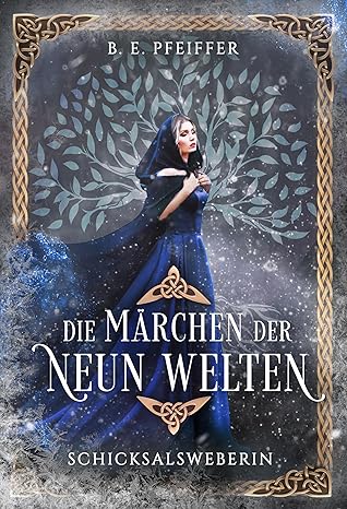 Die Märchen der neun Welten - Schicksalsweberin von B. E. Pfeiffer