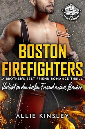 Boston Firefighters 4: Verliebt in den besten Freund meines Bruders von Allie Kinsley
