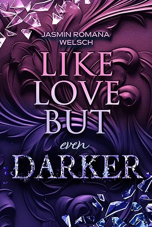 Like Love but even Darker (Like Love-Reihe 3) von Jasmin Romana Welsch