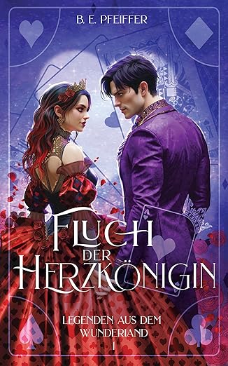 Fluch der Herzkönigin (Legenden aus dem Wunderland 1) von B. E. Pfeiffer