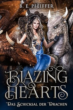 Blazing Hearts - Das Schicksal der Drachen von B. E. Pfeiffer